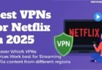 Best VPNs for Netflix in 2025